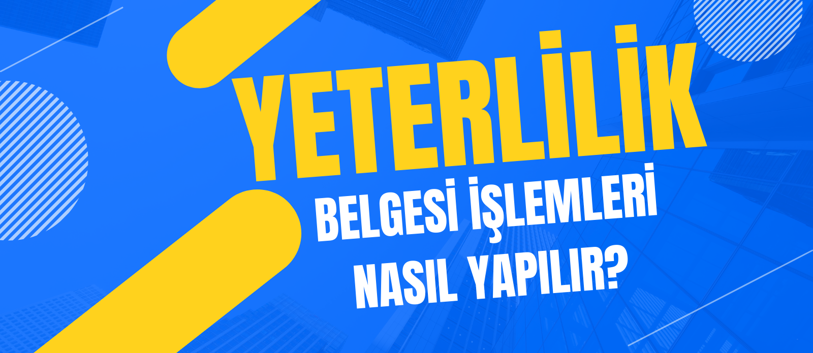 Yeterlilik Belgesi İşlemleri Nasıl Yapılır?
